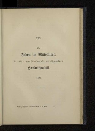 XIV. Die Juden im Mittelalter, betrachtet vom Standpunkte der allgemeinen Handelspolitik. 1875.