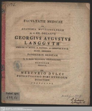 Facultatis Medicae In Academia Wittenbergensi H.T. Ex-Decanus Georgius Augustus Langguth Philos. Et Medic. D. ... Panegyrin Medicam A.D. XIII. Novembr. MDCCLXXX. Habnedam Indicit, De Mercurio Dulci Potentissimo Diri Hydropis Domitore Praefatus