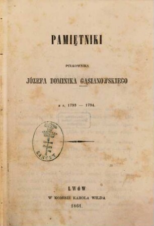 Pamiętniki pułkownika Józefa Dominika Gąsianowskiego z r. 1793 - 1794 : [Józef Dominik Gąsianowski]