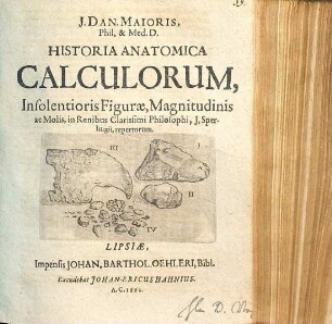 J. Dan. Maioris, Phil. & Med. D. Historia Anatomica Calculorum, Insolentioris Figurae, Magnitudinis ac Molis, in Renibus Clarissimi Philosophi, J. Sperlingii, repertorum