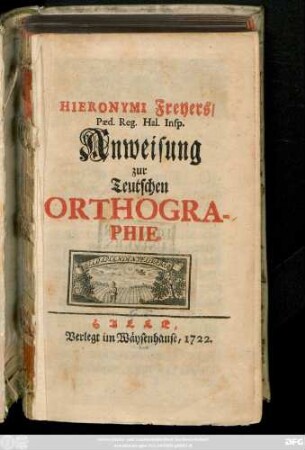 Hieronymi Freyers, Pæd. Reg. Hal. Insp. Anweisung zur Teutschen Orthographie