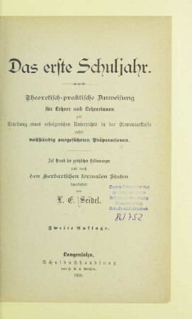 Das erste Schuljahr : theoretisch-praktische Anweisung für Lehrer und Lehrerinnen zur Erteilung eines erfolgreichen Unterrichts in der Elementarklasse nebst vollständig ausgeführten Präparationen