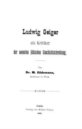 Ludwig Geiger als Kritiker der neuesten jüdischen Geschichtsschreibung / von M. Güdemann