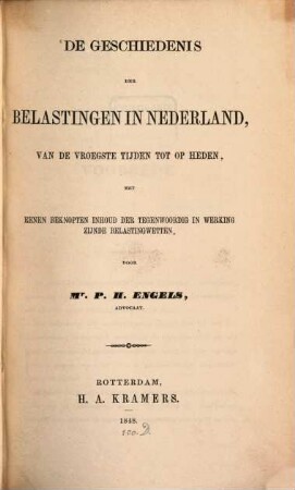 De Geschiedenis der Belastingen in Nederland, van de vroegste Tijden tot op heden