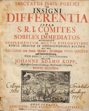 Tractatus Juris Publici De Insigni Differentia Inter S.R.I. Comites Et Nobiles Immediatos : Accesserunt Supplementum Multis Diplomatibus Adhuc Ineditis Et Observationibus Auctum ; Nec Non Discursus Von denen Reichs-Gräflichen Votis Curiatis und deren Ursprung ; Cum Indice Locupletissimo