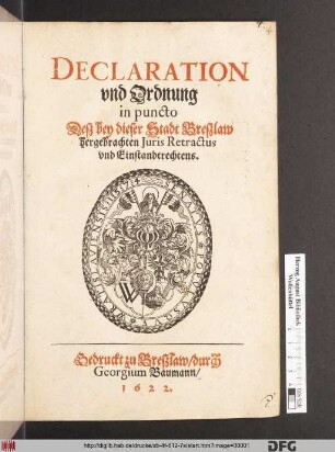 Declaration und Ordnung in puncto Deß bey dieser Stadt Breßlaw hergebrachten Iuris Retractus und Einstandtrechtens : [Geben den 16. Tag/ deß Monats Novembris, Im Ein Tausendt Sechs Hundert Zwey und zwantzigsten Jahre]