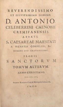 2: Flos Sanctorvm, Sev Vitæ Et Res Gestæ Sanctorvm Ex Probatis Scriptoribus selectæ ...