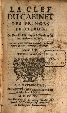 La clef du cabinet des princes de l'Europe ou recueil historique et politique sur les matières du temps : contenant aussi quelques nouvelles de littérature & autres remarques curieuses. 34. 1721