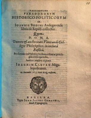 Fascicvlvs Paradoxorvm Historico-Politicorvm ex Ioannis Bodini Andegavensis libris de Repub. collectus