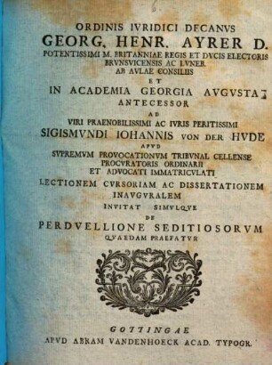 Ordinis iuridici decanus Georg. Henr. Ayrer ad Sigismundi Joannis von der Hude ... lectionem curs. ... invitat, simulque de perduellione seditiosorum quaedam praefatur