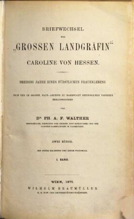 Briefwechsel der "Grossen Landgräfin" Caroline von Hessen : dreissig Jahre eines fürstlichen Frauenlebens : zwei Bände. 1. Band