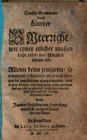 Teutsche Grammatic : das ist Kurtzer Unterricht, wie eyner etlicher massen recht reden und schreiben lehrnen solle