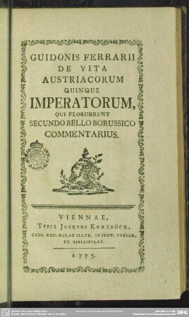 Guidonis Ferrarii De Vita Austriacorum Quinque Imperatorum Qui Floruerunt Secundo Bello Borussico Commentarius
