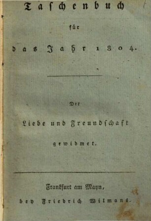 Taschenbuch der Liebe und Freundschaft gewidmet. 1804, 1804