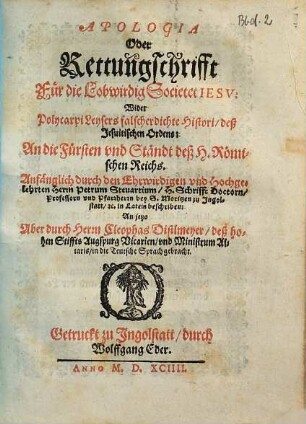 Apologia Oder Rettungschrifft Für die Lobwirdig Societet Iesv Wider Polycarpi Leysers falscherdichte Histori, deß Jesuitischen Ordens, An die Fürsten vnd Ständt deß H. Römischen Reichs