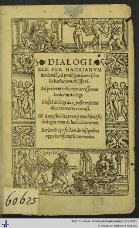 DIALOGI XLII. PER HADRIANVM Barlandum, ... Ad priorem editionem accesserunt tredecim dialogi. Eiusdẽ dialogi duo, post tredecim illos iam recens excusi