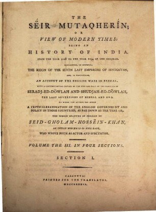 A translation of the Sëir Mutaqharin or, view of modern teims, being an history of India, from the year 1118 to the year 1195 (this year answers to the christian year 1781 - 1782) of the Hidjrah ..., 3