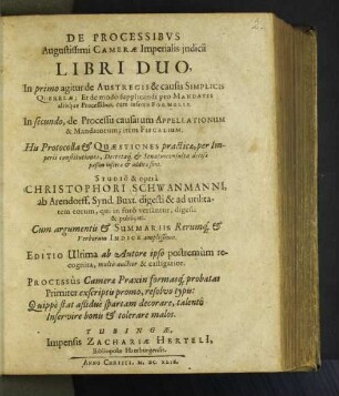1: In quo agitur de Austregis & Processu causarum Simplicis Querelae: Et de modo supplicandi pro Mandatis &c. : His Protocolla & Quaestiones practicae, per Imperii constitutiones, Decretaq[ue] & Senatusconsulta decisae paßim insertae & additae sunt; Cum argumentis & Summariis Rerumq[ue] & Verborum Indice amplissimo