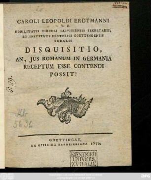 Caroli Leopoldi Erdtmanni I. V. D. Nobilitatis Circuli Criviziensis Secretarii, Et Instituti Historici Goettingensis Sodalis Disquisitio, An Jus Romanum In Germania Receptum Esse Contendi Possit?