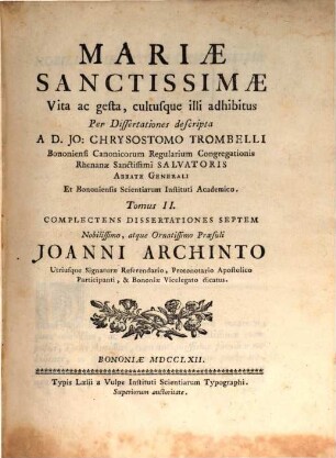 Mariae Sanctissimae Vita, ac gesta, cultusque illi adhibitus : Per Dissertationes descripta. 2, Complectens Dissertationes Septem