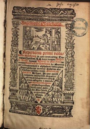 Angelus De maleficiis : repertorium primi voluminis maleficiorum in quo continentur tractatus clarissimi ... Angeli de Aretio, Alberti de Gandino ac Bonifacii de Vitellinis de Mantua per ordinem numeri & alphabeti fabricatum