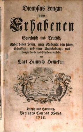 Dionysius Longin vom Erhabenen Griechisch und Teutsch : Nebst dessen Leben, einer Nachricht von seinen Schrifften, und einer Untersuchung, was Longin durch das Erhabene verstehe