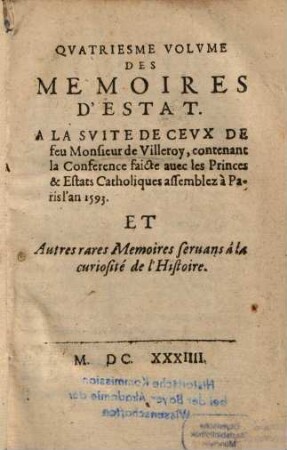 ... Volvme Des Memoires D'Estat : Recveillis De Divers manuscrits: En suite de ceux de Monsieur de Villeroy, viuant Conseiller d'Estat .... Qvatriesme Volvme