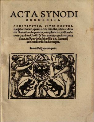 Acta Synodi Bernensis : Constitutio, vitae doctrinaeque formulam, quam verbi ministri, urbis ac ditionis Bernatium sequantur, complectens ...