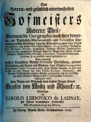 Des Getreu- und gründlich unterweisenden Hofmeisters ... Theil, 2. Worinnen die Geographie ... Dann vornehmlich unsers Teutschen Reichs Politische Verfassung ... vorgezeiget wird