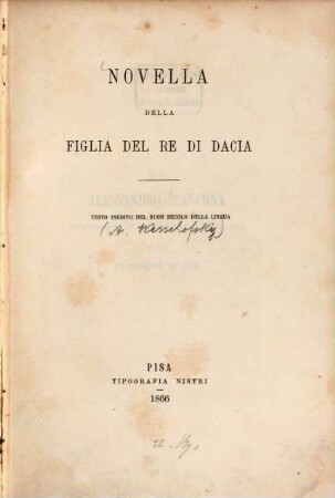 Novella della figlia del re di Dacia : Testo inedito del buon secolo della lingua. (Hrsg. von Alessandro Wesselofsky)