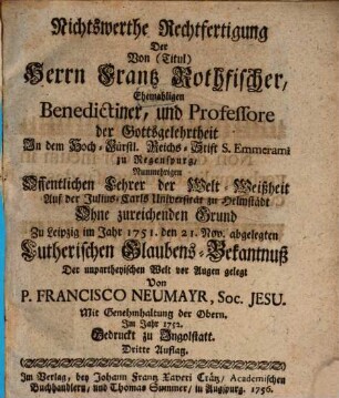 Nichtswerthe Rechtfertigung der von (Titul) Herrn Frantz Rothfischer ... abgelegten Lutherischen Glaubens-Bekantnuß