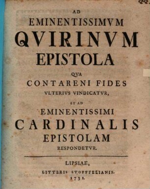 Ad eminentissimum Quirinum epistola, qua Contareni fides ulterius vindicatur, et ad eminentissimi cardinalis epistolam respondetur