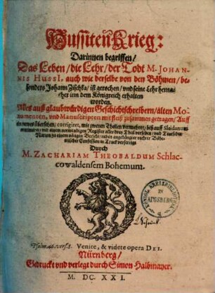 Zachariae Theobaldi Hussiten Krieg : darinnen begriffen, das Leben, die Lehr, der Todt M. Johannis Hussii, auch wie derselbe von den Böhmen, besonders Johann Zischka, ist gerochen und seine Lehr in dem Königreich erhalten worden, 1