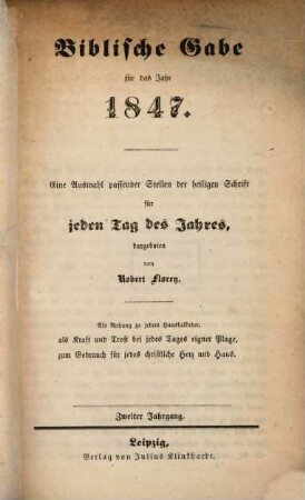 Biblische Gabe für das Jahr ... : eine Auswahl passender Stellen der Heiligen Schrift für jeden Tag des Jahres. 1847