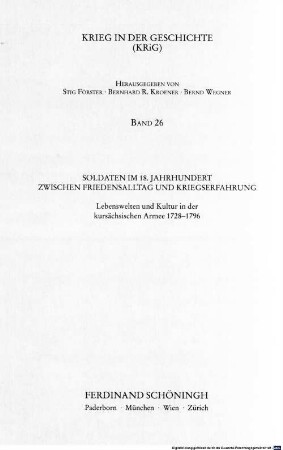 Soldaten im 18. Jahrhundert zwischen Friedensalltag und Kriegserfahrung : Lebenswelten und Kultur in der kursächsischen Armee ; 1728 - 1796