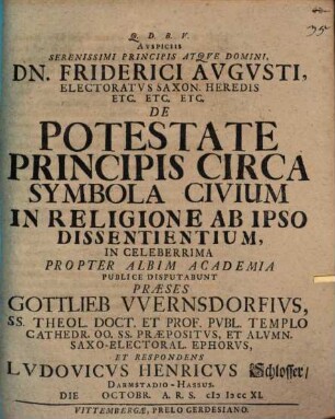 Avspiciis Serenissimi Principis Atqve Domini, Dn. Friderici Avgvsti, Electoratvs Saxon. Heredis Etc. Etc. Etc. De Potestate Principis Circa Symbola Civium In Religione Ab Ipso Dissentientium