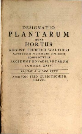 Designatio Plantarum Quas Hortus August. Friderici Waltheri Pathologiae Professoris Lipsiensis Complectitur : Accedunt Novae Plantarum Icones XXIV.
