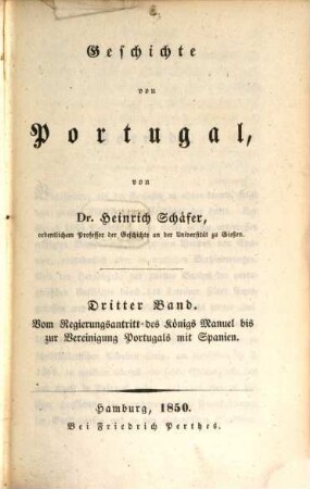 Geschichte von Portugal. 3, Vom Regierungsantritt des Königs Manuel bis zur Vereinigung Portugals mit Spanien