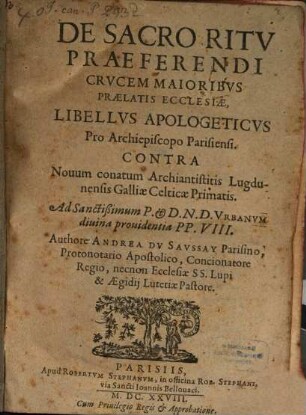 De sacro ritu praeferendi crucem maioribus praelatis ecclesiae ... libellus apologeticus Archiepiscopo Parisiens.