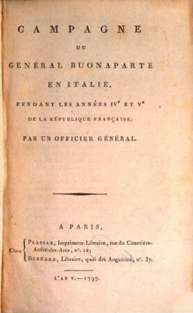 Campagne du général Buonaparte en Italie : pendant les années IV. et V. de la République Française