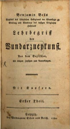 Benjamin Bells ... Lehrbegriff der Wundarzneykunst : aus dem Englischen, mit einigen Zusätzen und Anmerkungen ; mit Kupfern, 1