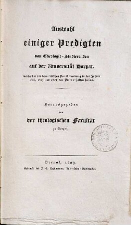 Auswahl einiger Predigten von Theologie-Studierenden auf der Universität Dorpat, welche bei der homiletischen Preisbewerbung in den Jahren 1826, 1827 und 1828 den Preis erhalten haben