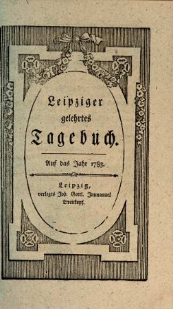 Leipziger gelehrtes Tagebuch : auf das Jahr ..., 1783