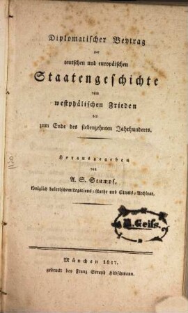 Diplomatischer Beytrag zur teutschen und europäischen Staatengeschichte vom westphälischen Frieden bis Ende des 17. Jahrhunderts
