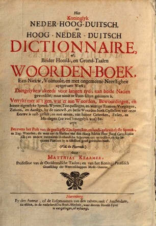 Das Königliche Nider-Hoch-Teutsch und Hoch-Nider-Teutsch Dictonarium oder beider Haupt- und Grund-Sprachen Wörter-Buch, 1