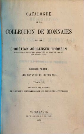 Catalogue de la collection de monnaies de feu Christian Jürgensen Thomsen, 2. Les monnaies du moyen-âge ; 3. De l'Europe septentrionale et plusieurs app.