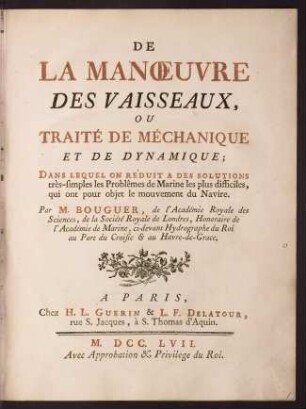 De la manoeuvre des vaisseaux, ou, Traité de méchanique et de dynamique : dans lequel on réduit a des solutions très-simples les problêmes de marine les plus difficiles, qui ont pour objet le mouvement du navire