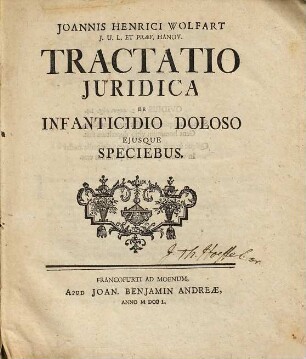 Johannis Henrici Wolfart ... Tractatio juridica de infanticidio doloso ejusque speciebus