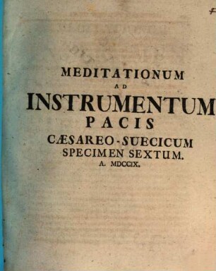Meditationvm Ad Instrvmentvm Pacis Caesareo-Svecicvm Specimen ..., Specimen Sextum