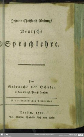 Johann Christoph Adelungs Deutsche Sprachlehre : Zum Gebrauche der Schulen in den Königl. Preuß. Landen. Mit allergnädigsten Privilegien